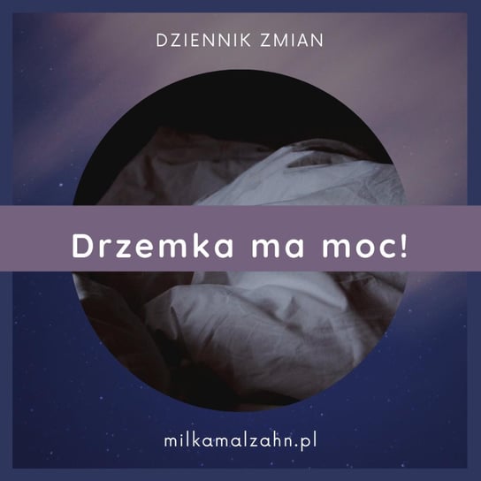 #209 Drzemka ma moc, tak czy... ? - Dziennik Zmian - podcast Malzahn Miłka