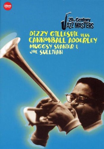 20th Century Jazz Masters: Dizzy Gillespie Plus Cannonball Adderley, Muggsy Spanier & Joe Sullivan Gillespie Dizzy, Sullivan Joe, Spanier Muggsy, Adderley Cannonball