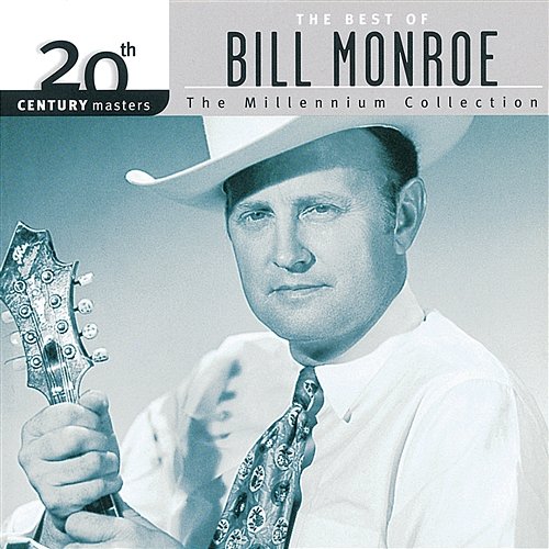 20th Century Masters: The Best Of Bill Monroe - The Millennium Collection Bill Monroe