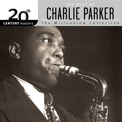 20th Century Masters: The Millennium Collection - The Best Of Charlie Parker Charlie Parker