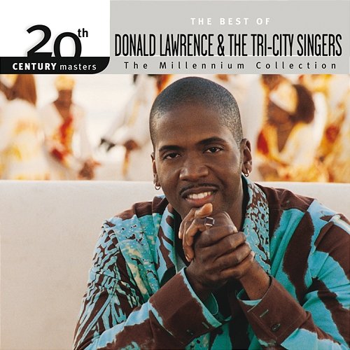 20th Century Masters - The Millennium Collection: The Best Of Donald Lawrence & The Tri-City Singers Donald Lawrence & The Tri-City Singers