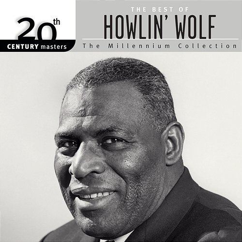 20th Century Masters: The Millennium Collection: The Best Of Howlin' Wolf Howlin' Wolf
