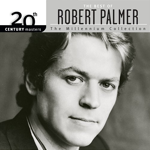 20th Century Masters: The Millennium Collection: The Best Of Robert Palmer Robert Palmer