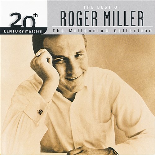 20th Century Masters - The Millennium Collection: The Best Of Roger Miller Roger Miller