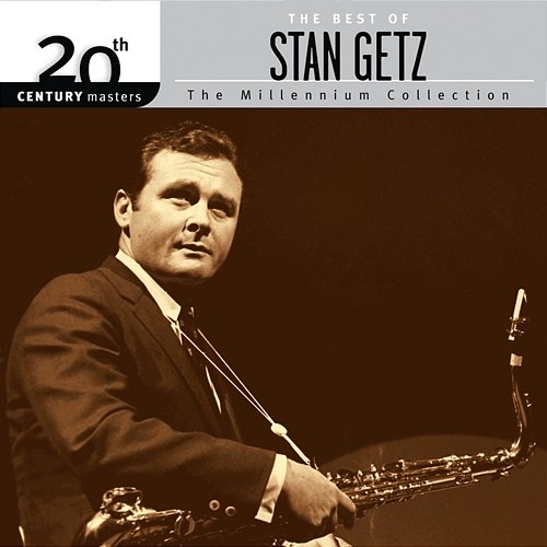 20th Century Masters: The Millennium Collection: The Best Of Stan Getz Stan Getz