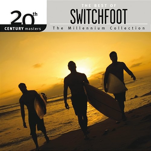 20th Century Masters - The Millennium Collection: The Best Of Switchfoot Switchfoot