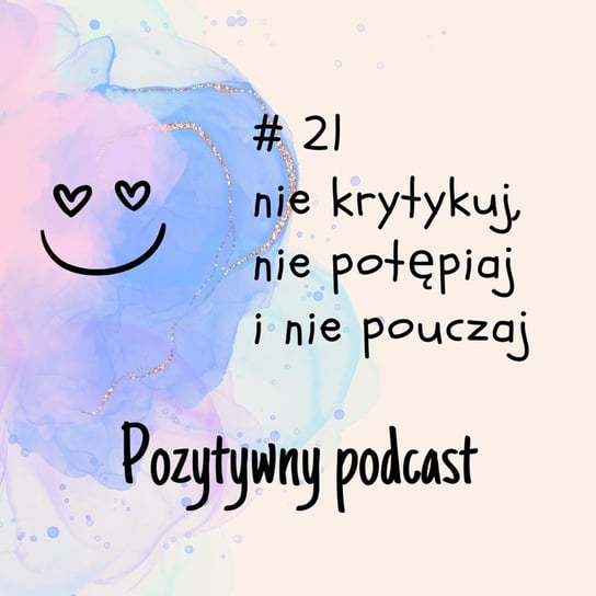 #21 #21. Nie krytykuj, nie potępiaj i nie pouczaj ?? - podcast Błaszczyk Agnieszka