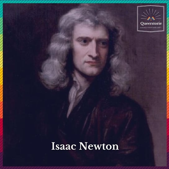 # 21 Isaac Newton - Queerstorie - podcast Opracowanie zbiorowe