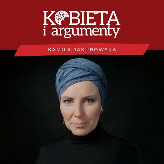 #21 Kamila o projekcie, webinarze i programie - Kobieta i argumenty - podcast Jakubowska Kamila