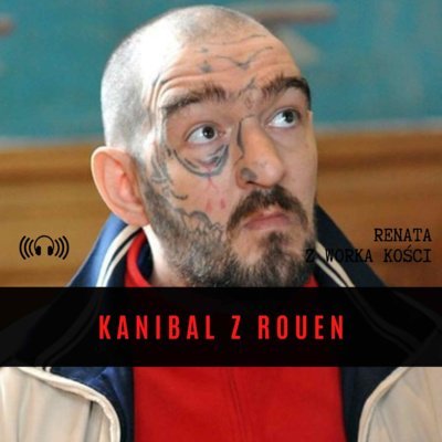 #21 Kanibal z Rouen - Renata z Worka Kości - podcast Renata Kuryłowicz