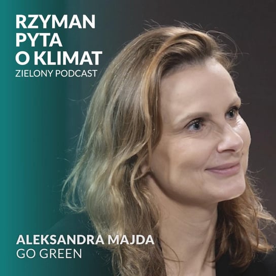 #21 Mała eko-firma? To możliwe! Aleksandra Majda, Go Green - Zielony podcast - podcast Rzyman Krzysztof
