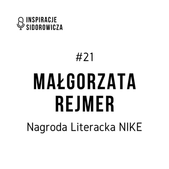 #21 Nike: Małgorzata Rejmer - Inspiracje Sidorowicza - podcast Sidorowicz Wojciech