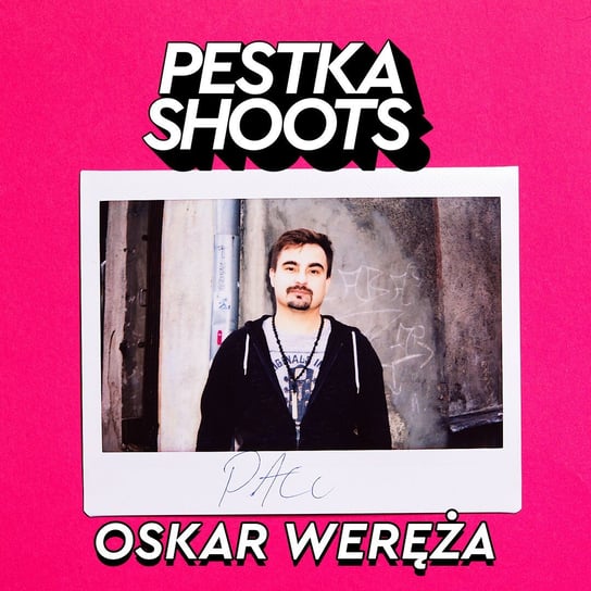 #21 Oskar Weręża - Pestka Shoots - podcast Pestka Maciej
