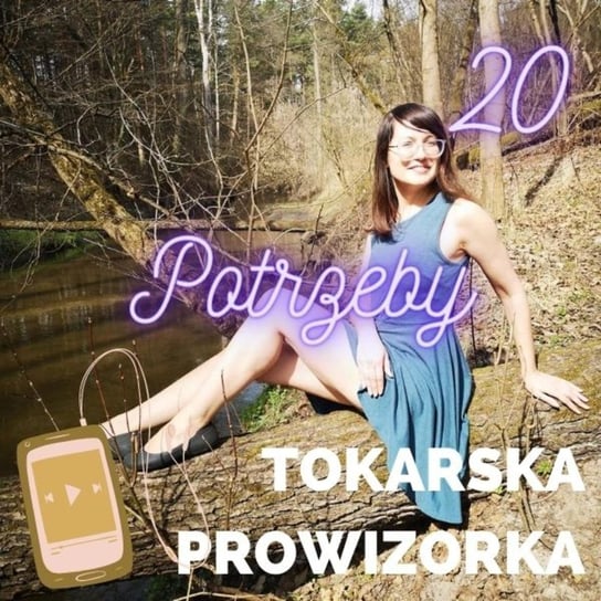 #21 Potrzeby - Tokarska prowizorka - podcast Tokarska Kamila
