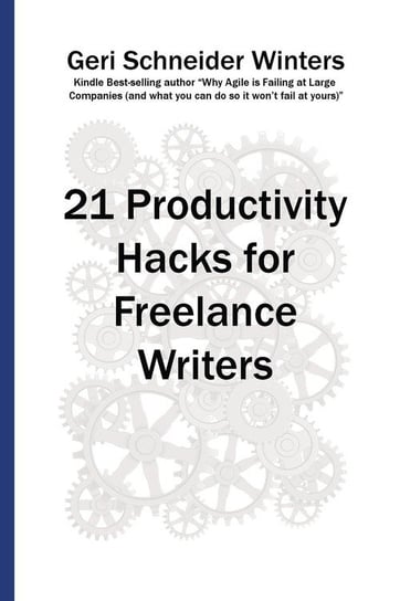 21 Productivity Hacks for Freelance Writers Winters Geri Schneider