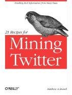 21 Recipes for Mining Twitter Russell Matthew A.