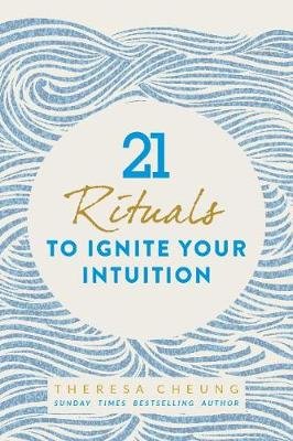 21 Rituals to Ignite Your Intuition Cheung Theresa