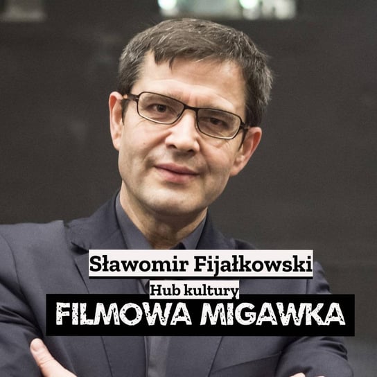 #21 Sławomir Fijałkowski i Hub kultury - Filmowa Migawka - podcast Opracowanie zbiorowe