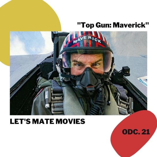 #21 Top Gun Maverick - Wielki hit czy odgrzewany kotlet? - Let's mate movies - podcast Zawadzki Jerzy, Mączka Tomasz
