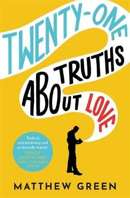 21 Truths About Love: an hilarious and heart-warming love story Matthew Green