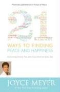 21 Ways to Finding Peace and Happiness: Overcoming Anxiety, Fear, and Discontentment Every Day Meyer Joyce