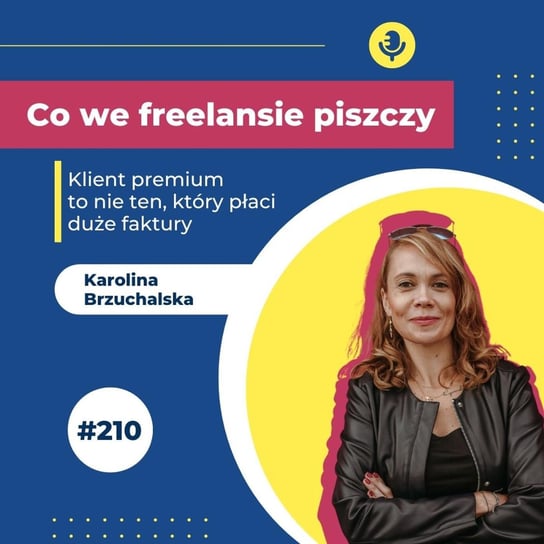 #210 Klient premium to nie ten, który płaci duże faktury – PWD - Co we freelansie piszczy? - podcast Brzuchalska Karolina