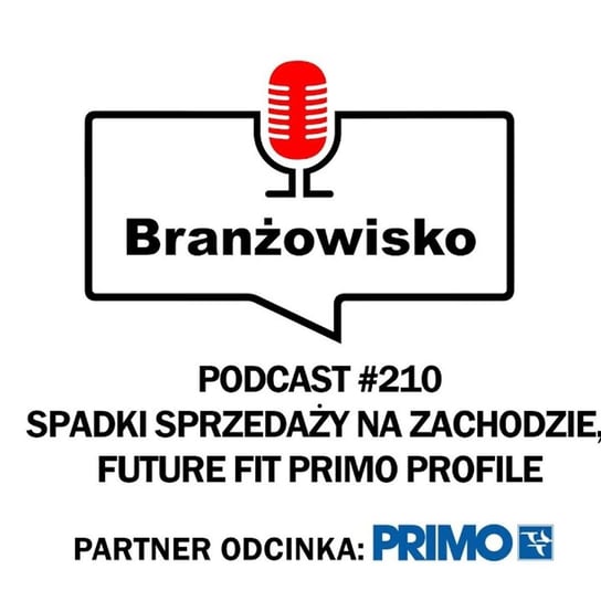 #210 Spadki sprzedaży na zachodzie. Future Fit od Primo Profile - Branżowisko - podcast Opracowanie zbiorowe