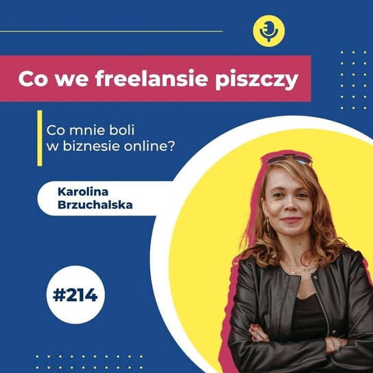 #214 Co mnie boli w biznesie online – PWD - Co we freelansie piszczy? - podcast Brzuchalska Karolina