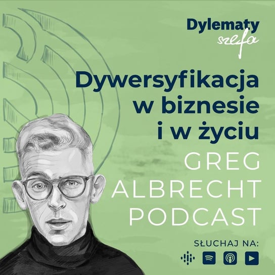 #216 Dywersyfikacja w biznesie i w życiu - jak ją osiągnąć? - Greg Albrecht Podcast - Wszystkie Twarze Biznesu - podcast Albrecht Greg