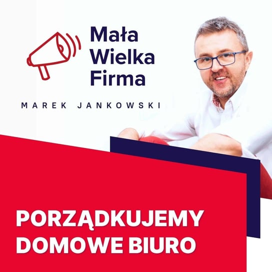 #217 Porządki w domowym biurze – Alina Szklarska - Mała Wielka Firma - podcast Jankowski Marek
