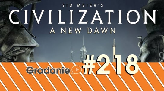 #218 Sid Meier’s Civilization: A New Dawn - Gradanie - podcast Opracowanie zbiorowe