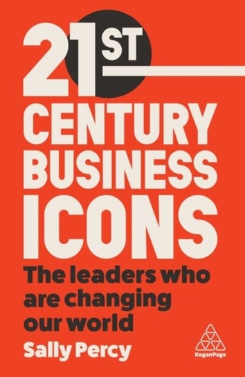 21st Century Business Icons: The Leaders Who Are Changing our World Opracowanie zbiorowe