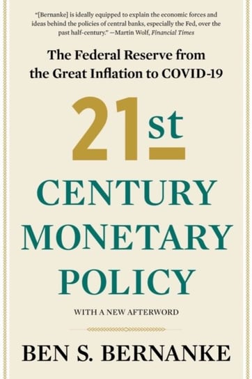 21st Century Monetary Policy: The Federal Reserve from the Great Inflation to COVID-19 Ben S. Bernanke