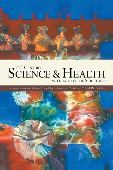 21st Century Science & Health with Key to the Scriptures Petersen Cheryl