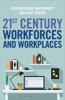 21st Century Workforces and Workplaces Bevan Stephen, Brinkley Ian, Cooper Cary, Bajorek Zofia