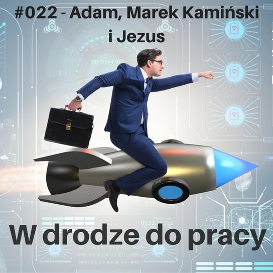 #22 Co łączy Adama, Marka Kamińskiego i Jezusa... czyli o stylach myślenia wg FRIS® - W drodze do pracy - podcast Kądziołka Marcin