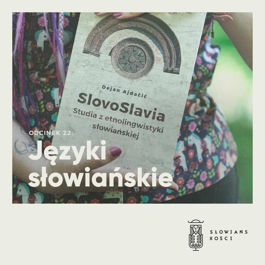 #22 Języki słowiańskie - Słowiańskości - podcast Kościńska Natalia