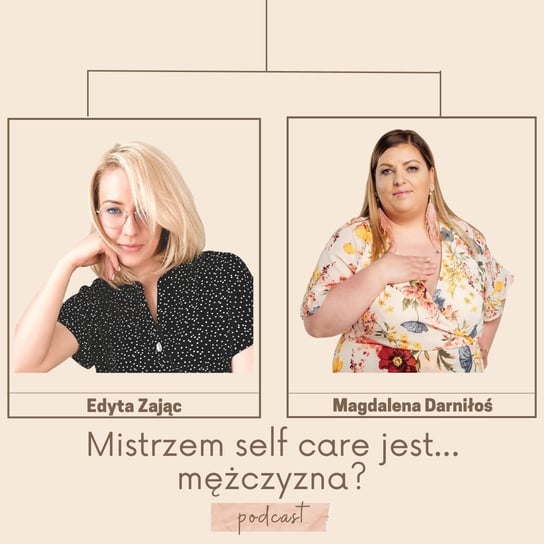 #22 Mistrzem self care jest... mężczyzna? | Magdalena Darniłoś - Edyta Zając podcast - podcast Zajac Edyta