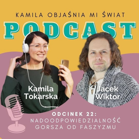 #22 Nadodpowiedzialność gorsza od faszyzmu z Jackiem Wiktorem - podcast Tokarska Kamila