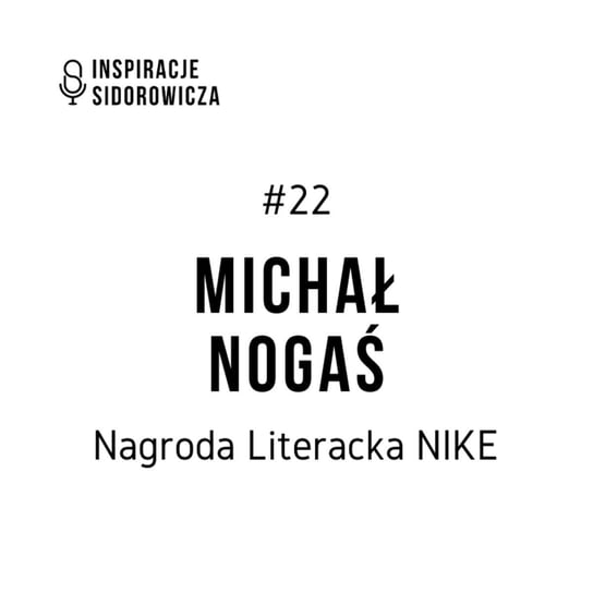 #22 Nike: Michał Nogaś - Inspiracje Sidorowicza - podcast - audiobook Sidorowicz Wojciech