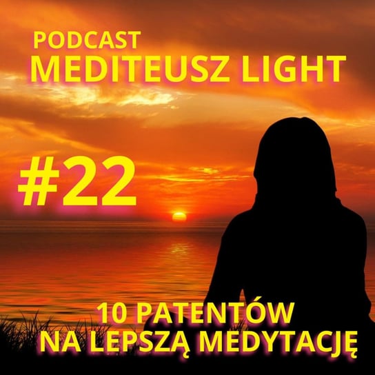 #22 Podcast Mediteusz Light / 10 patentów na lepszą medytację - MEDITEUSZ - podcast Opracowanie zbiorowe