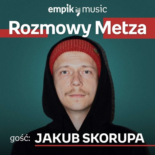 #22 Rozmowy Metza: Jakub Skorupa - podcast Metz Piotr