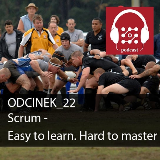 #22 Scrum - Easy to learn, hard to master  - Dostarczaj Wartość - podcast Michalski Bartłomiej