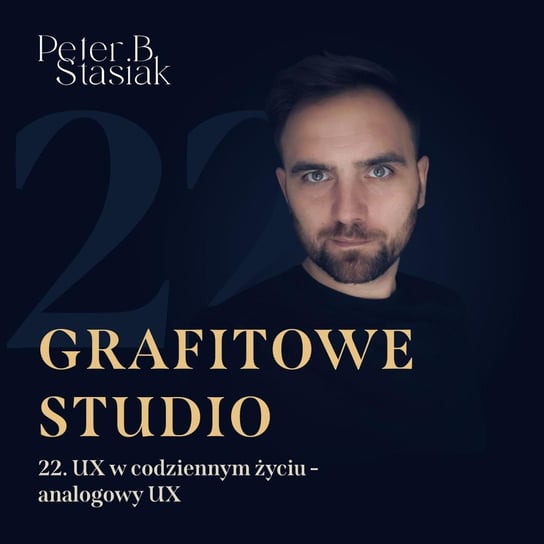 #22 UX w codziennym życiu - Grafitowe studio - podcast Stasiak Piotr