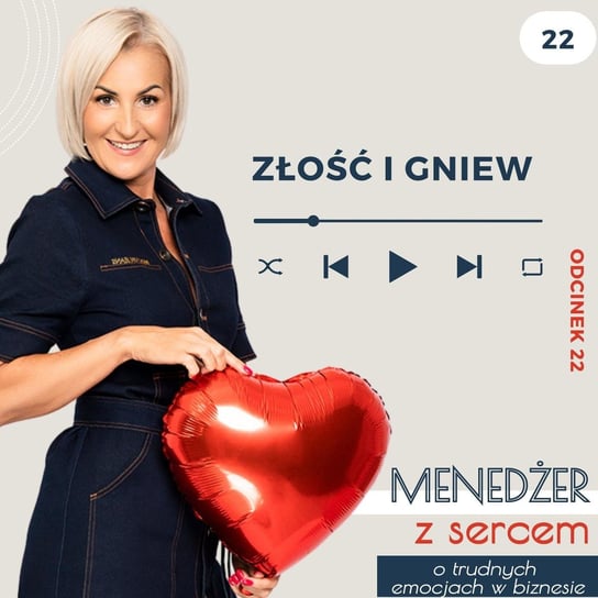 #22 Złość i gniew - Menedżer z sercem ❤️ - o trudnych emocjach w biznesie i w życiu - podcast Tatiana Galińska