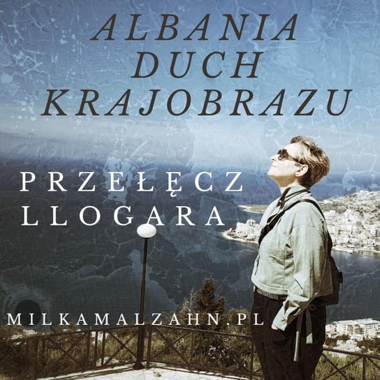 #221 Albania Duch krajobrazu - przełęcz  Llogara - Dziennik Zmian - podcast Malzahn Miłka