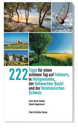 222 Tipps für einen schönen Tag auf Fehmarn, in Heiligenhafen, der Hohwachter Bucht und der Holsteinischen Schweiz Ellert & Richter