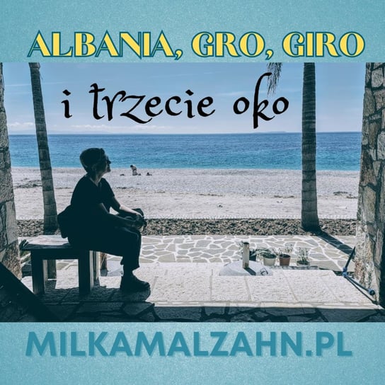 #223 Albania, “giro giro” i trzecie oko - Dziennik Zmian - podcast Malzahn Miłka