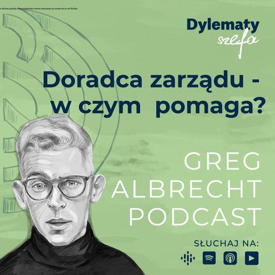 #224 W czym pomaga doradca zarządu? - Greg Albrecht Podcast - Wszystkie Twarze Biznesu - podcast Albrecht Greg