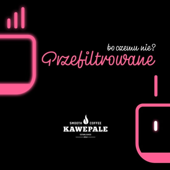#225 KawePale #Przefiltrowane - Bo czemu nie? - podcast Kołacz Krzysztof
